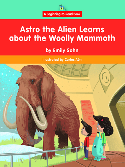 Cover image for Astro the Alien Learns about the Woolly Mammoth